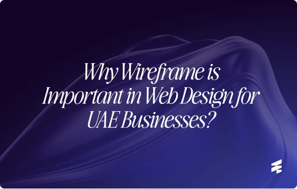Why Wireframe is Important in Web Design for UAE Businesses?