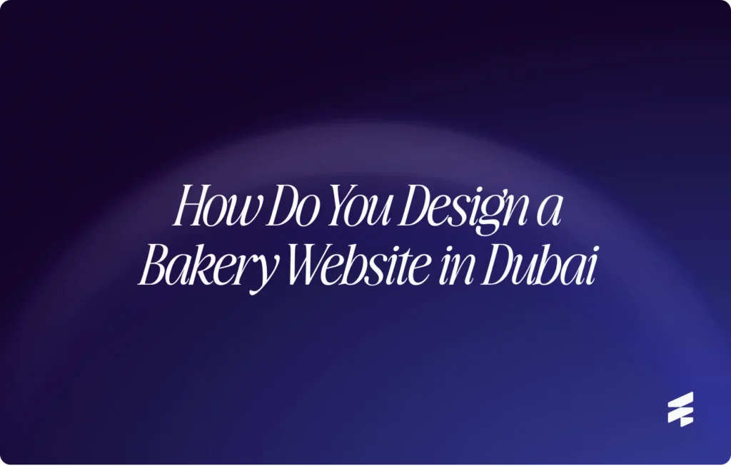 How Do You Design a Bakery Website in Dubai